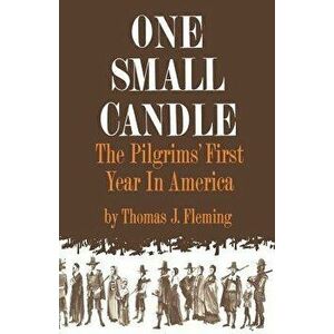 One Small Candle: The Pilgrims' First Year in America, Paperback - Thomas Fleming imagine