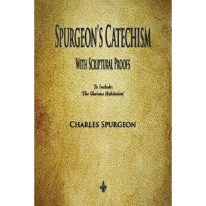 Spurgeon's Catechism: With Scriptural Proofs, Paperback - Charles Spurgeon imagine
