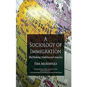 A Sociology of Immigration: (re)Making Multifaceted America, Paperback - E. Morawska imagine