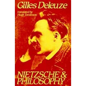 Nietzsche and Philosophy, Paperback - Gilles Deleuze imagine