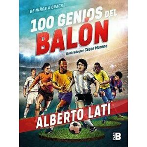100 Genios del Balón / 100 Soccer Geniuses, Paperback - Alberto Lati imagine