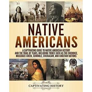 Native Americans: A Captivating Guide to Native American History and the Trail of Tears, Including Tribes Such as the Cherokee, Muscogee, Paperback - imagine