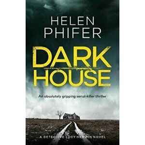 Dark House: An Absolutely Gripping Serial Killer Thriller, Paperback - Helen Phifer imagine