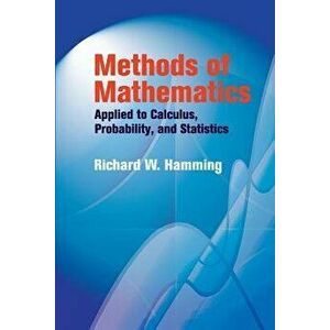 Methods of Mathematics Applied to Calculus, Probability, and Statistics, Paperback - R. W. Hamming imagine