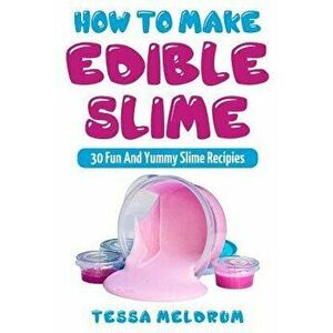How to Make Edible Slime: 30 Fund and Yummy Slime Recipes: ( A Slime Book for Kids to Have Safe and Yummy Fun- Includes Clear Slime, and Glow in, Pape imagine