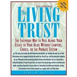 The Living Trust: The Failproof Way to Pass Along Your Estate to Your Heirs, Paperback - Henry W. Abts imagine