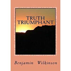 Truth Triumphant: The Church in the Wilderness, Paperback - Benjamin George Wilkinson Ph. D. imagine
