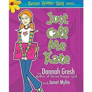 Just Call Me Kate, Paperback - Dannah Gresh imagine