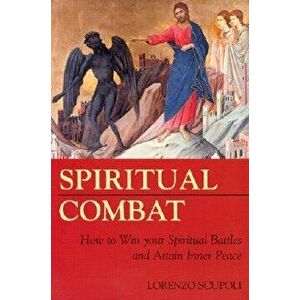 Spiritual Combat: How to Win Your Spiritual Battles and Attain Inner Peace, Paperback - Lorenzo Scupoli imagine