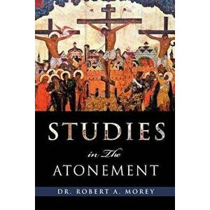 Studies in the Atonement, Paperback - Robert a. Morey imagine