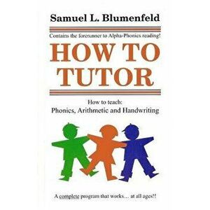 How to Tutor, Paperback - Samuel L. Blumenfeld imagine