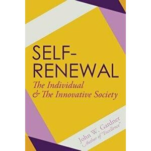 Self-Renewal: The Individual and the Innovative Society, Paperback - John W. Gardner imagine
