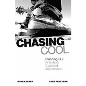 Chasing Cool: Standing Out in Today's Cluttered Marketplace, Paperback - Noah Kerner imagine