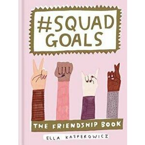 #squad Goals: The Friendship Book, Hardcover - Ella Kasperowicz imagine