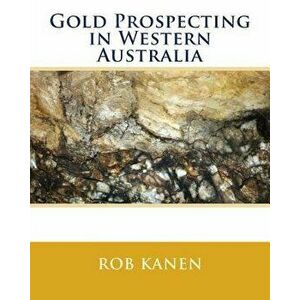 Gold Prospecting in Western Australia, Paperback - Rob Kanen imagine