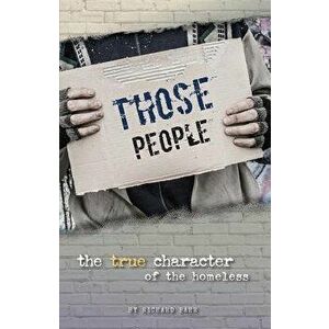 Those People: The True Character of the Homeless, Paperback - Richard Bahr imagine