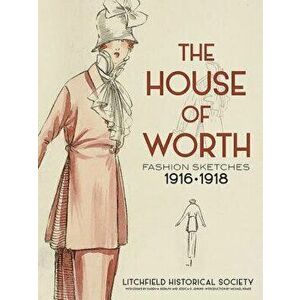 The House of Worth: Fashion Sketches, 1916-1918, Paperback - Litchfield Historical Society imagine