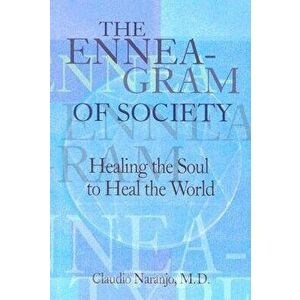 The Enneagram of Society: Healing the Soul to Heal the World, Paperback - Claudio Naranjo imagine