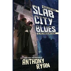 Slab City Blues: The Collected Stories, Paperback - Anthony Ryan imagine
