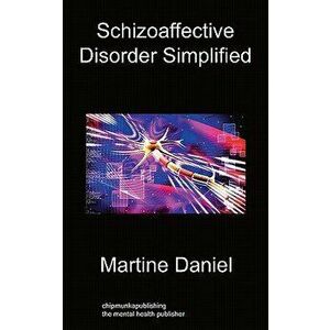Schizoaffective Disorder Simplified, Paperback - Martine Daniel imagine