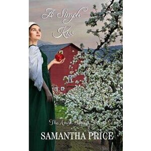 A Simple Kiss: Amish Romance, Paperback - Samantha Price imagine