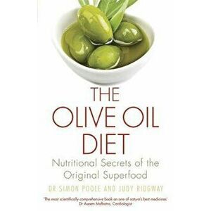 The Olive Oil Diet: Nutritional Secrets of the Original Superfood, Paperback - Dr Simon Poole imagine