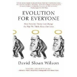 Evolution for Everyone: How Darwin's Theory Can Change the Way We Think about Our Lives, Paperback - David Sloan Wilson imagine