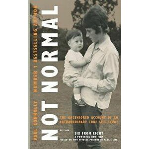 Not Normal: The uncensored account of an extraordinary true life story, Paperback - Paul Connolly imagine