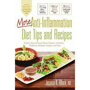 More Anti-Inflammation Diet Tips and Recipes: Protect Yourself from Heart Disease, Arthritis, Diabetes, Allergies, Fatigue and Pain, Paperback - Jessi imagine