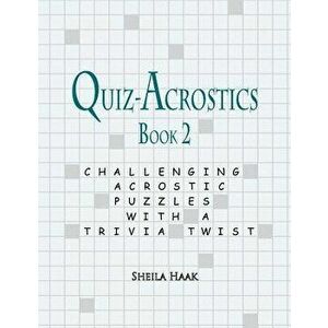 Quiz-Acrostics Book 2: Challenging Acrostic Puzzles with a Trivia Twist, Paperback - Sheila Haak imagine