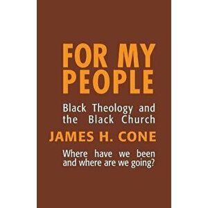 For My People: Black Theology and the Black Church, Paperback - James H. Cone imagine