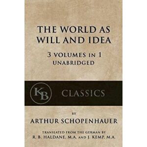 The World As Will And Idea: 3 vols in 1 [unabridged], Paperback - Arthur Schopenhauer imagine