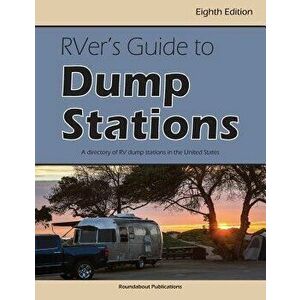 Rver's Guide to Dump Stations: A Directory of RV Dump Stations in the United States, Paperback - Roundabout Publications imagine