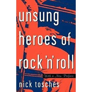 Unsung Heroes of Rock 'n' Roll: The Birth of Rock in the Wild Years Before Elvis, Paperback - Nick Tosches imagine