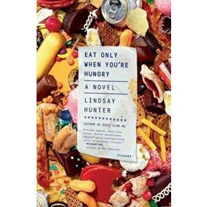 Eat Only When You're Hungry, Paperback - Lindsay Hunter imagine