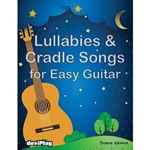 Lullabies & Cradle Songs for Easy Guitar, Paperback - Tomeu Alcover imagine