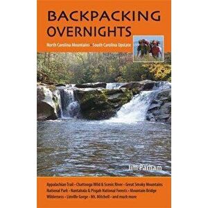Backpacking Overnights: North Carolina Mountains, South Carolina Upstate, Paperback - Jim Parham imagine
