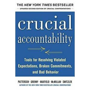 Crucial Accountability: Tools for Resolving Violated Expectations, Broken Commitments, and Bad Behavior, Second Edition, Hardcover - Kerry Patterson imagine