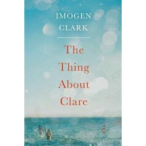 The Thing about Clare, Paperback - Imogen Clark imagine