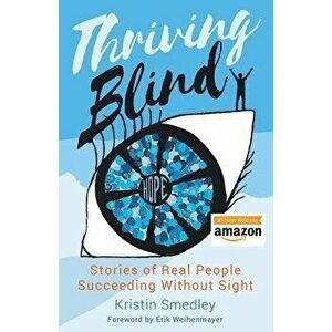 Thriving Blind: Stories of Real People Succeeding Without Sight, Paperback - Erik Weihenmayer imagine