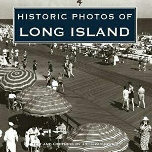 Historic Photos of Long Island, Hardcover - Joe Czachowski imagine