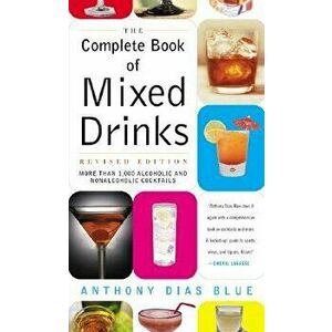 Complete Book of Mixed Drinks, the (Revised Edition): More Than 1, 000 Alcoholic and Nonalcoholic Cocktails, Paperback - Anthony Dias Blue imagine
