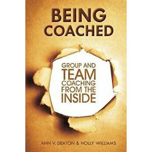 Being Coached: Group and Team Coaching from the Inside, Paperback - Holly Williams imagine