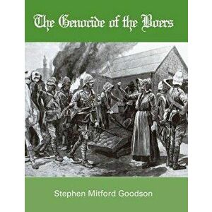 The Genocide of the Boers, Paperback - Stephen Mitford Goodson imagine