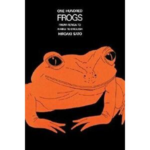 One Hundred Frogs, Paperback - Hiroaki Sato imagine