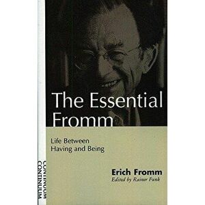 Essential Fromm: Life Between Having and Being, Paperback - Erich Fromm imagine