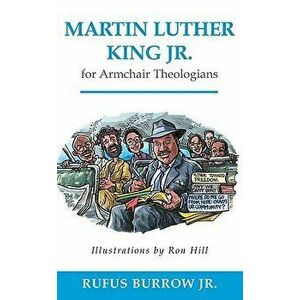 Martin Luther King Jr. for Armchair Theologians, Paperback - Rufus Jr. Burrow imagine