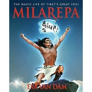 Milarepa: The Magic Life of Tibet's Great Yogi, Paperback - Eva Van Dam imagine