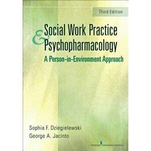 Social Work Practice and Psychopharmacology: A Person-In-Environment Approach, Paperback - Sophia Dziegielewski imagine