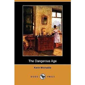 The Dangerous Age (Dodo Press), Paperback - Karin Michaelis imagine